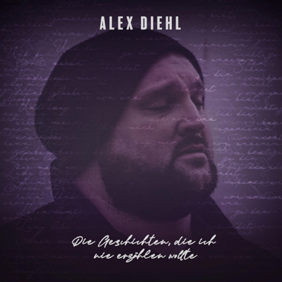 Alex Diehl - Die Geschichten, die ich nie erzählen wollte