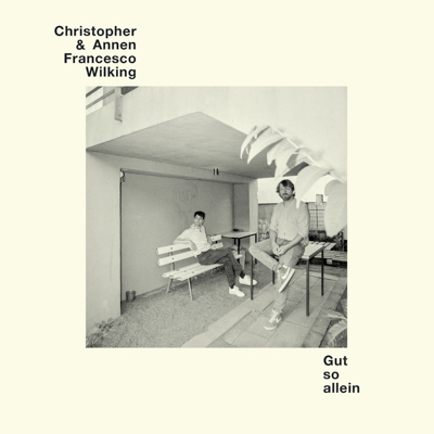 Christopher Annen & Francesco Wilking - Gut so allein