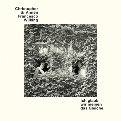 Christopher Annen & Francesco Wilking - Ich glaub, wir meinen das Gleiche