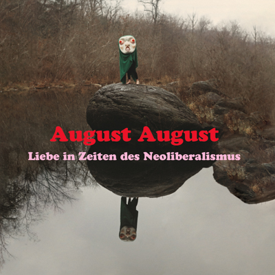 August August - Liebe in Zeiten des Neoliberalismus August August - Liebe in Zeiten des Neoliberalismus