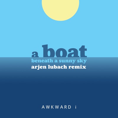 AWKWARD i - A Boat Beneath a Sunny Sky (Arjen Lubach Remix)