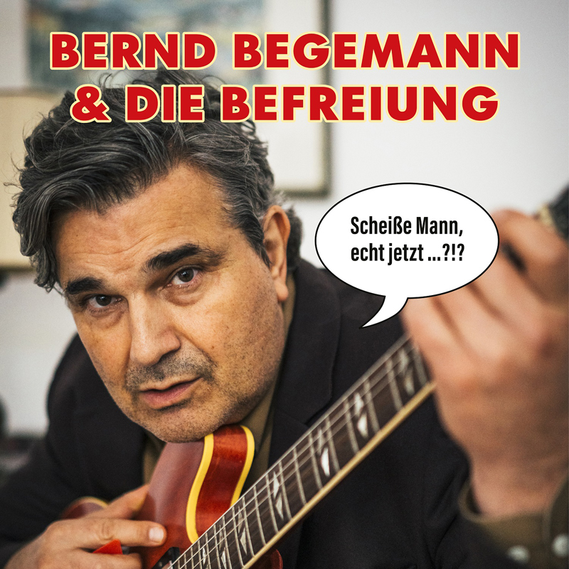 Bernd Begemann & die Befreiung - Scheiße Mann, echt jetzt...?!? Cover