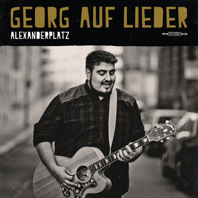 Georg auf Lieder - Alexanderplatz