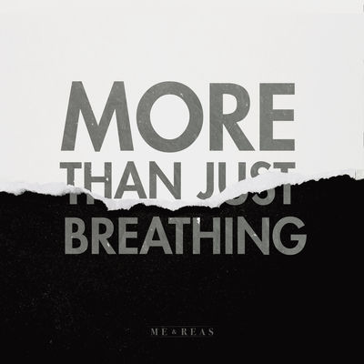 Me and Reas - More Than Just Breathing
