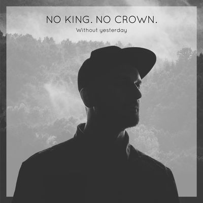 No King. No Crown. - Without Yesterday