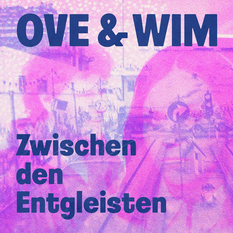 OVE & WIM - Zwischen den Entgleisten Cover