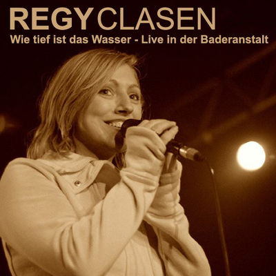 Regy Clasen - Wie tief ist das Wasser - Live in der Baderanstalt