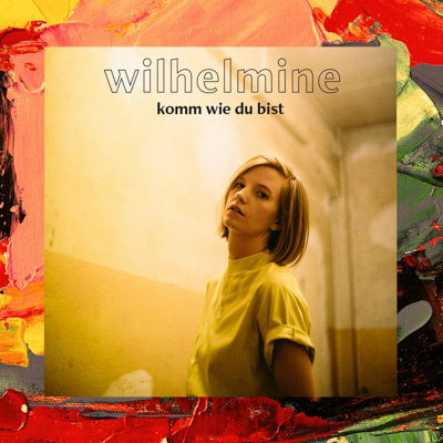 Wilhelmine - Komm wie du bist